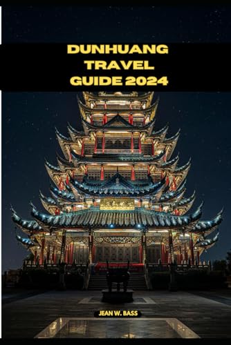 DUNHUANG TRAVEL GUIDE 2024 (THE ADVENTURE ATLAS, Band 4) von Independently published