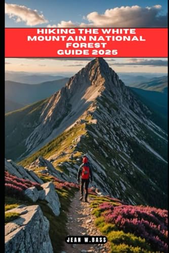 HIKING THE WHITE MOUNTAIN NATIONAL FOREST GUIDE 2025 (THE ADVENTURE ATLAS, Band 37)