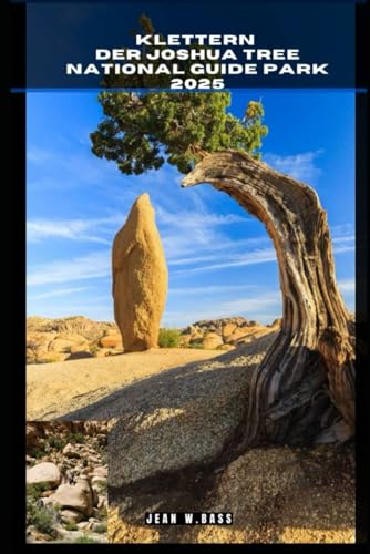 KLETTERN DER JOSHUA TREE NATIONAL GUIDE PARK 2025 (THE ADVENTURE ATLAS, Band 52) von Independently published