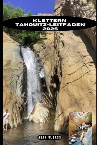 KLETTERN TAHQUITZ-LEITFADEN 2025 (THE ADVENTURE ATLAS, Band 47) von Independently published