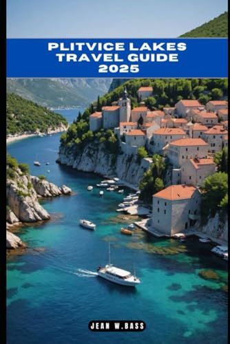 PLITVICE LAKES TRAVEL GUIDE 2025 (THE ADVENTURE ATLAS, Band 41) von Independently published
