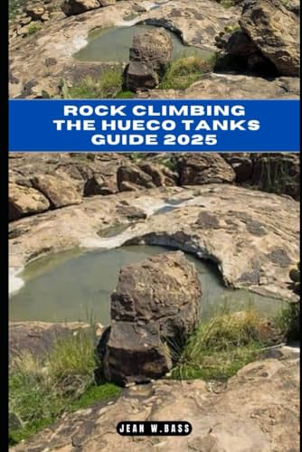 ROCK CLIMBING THE HUECO TANKS GUIDE 2025 (THE ADVENTURE ATLAS, Band 42) von Independently published