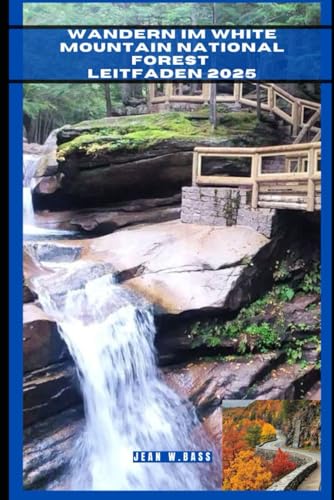 WANDERN IM WHITE MOUNTAIN NATIONAL FOREST LEITFADEN 2025 (THE ADVENTURE ATLAS, Band 50) von Independently published