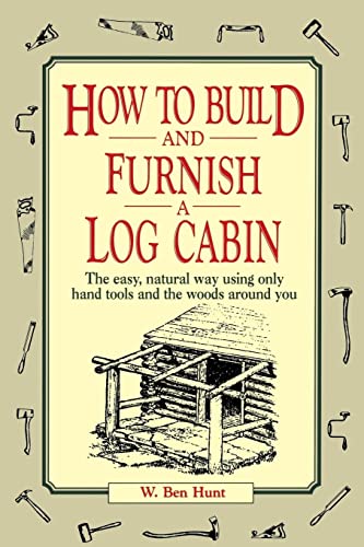 How to Build and Furnish a Log Cabin: The Easy, Natural Way Using Only Hand Tools and the Woods Around You von Wiley