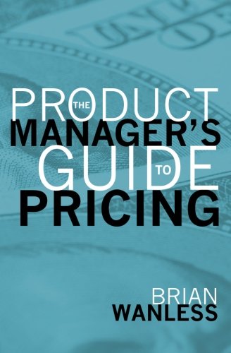 The Product Manager's Guide to Pricing The Product Manager's Guide to Pricing von BookSurge Publishing