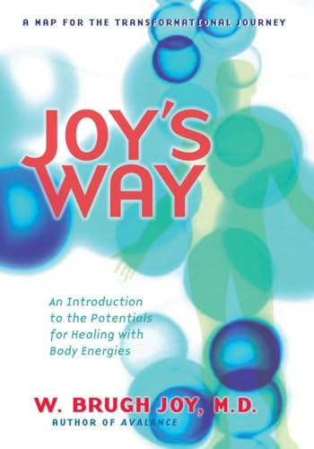 Joy's Way, a Map for the Transformational Journey: An Introduction to the Potentials for Healing with Body Energies von Tarcherperigee