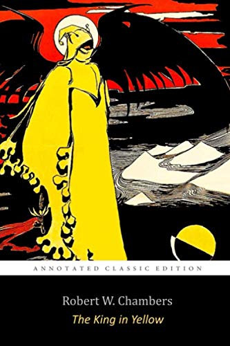 The King in Yellow By Robert W. Chambers 'The Annotated Classic Edition' Horror, Supernatural Fiction Stories