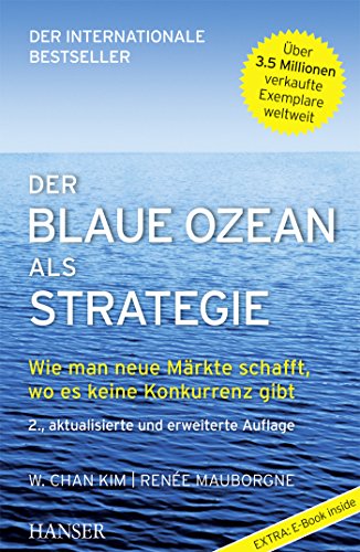 Der Blaue Ozean als Strategie: Wie man neue Märkte schafft, wo es keine Konkurrenz gibt von HANSER FACHBUCHVERLAG