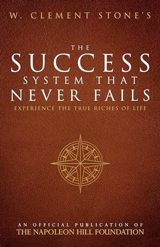 W. Clement Stone's The Success System That Never Fails: Experience the True Riches of Life (Official Publication of the Napoleon Hill Foundation) von Sound Wisdom