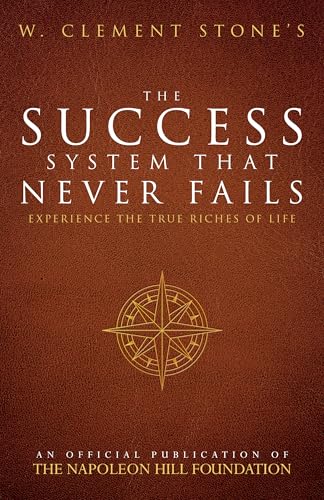 W. Clement Stone's The Success System That Never Fails: Experience the True Riches of Life (Official Publication of the Napoleon Hill Foundation) von Sound Wisdom