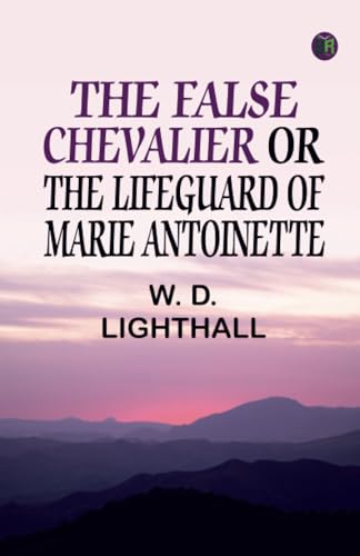 The False Chevalier or, The Lifeguard of Marie Antoinette von Zinc Read