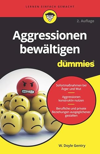 Aggressionen bewältigen für Dummies: Sofortmaßnahmen bei Ärger und Wut. Aggressionen konstruktiv nutzen. Berufliche und private Beziehungen ausgeglichener gestalten
