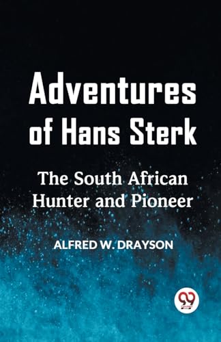 Adventures of Hans Sterk The South African Hunter and Pioneer von Double9 Books