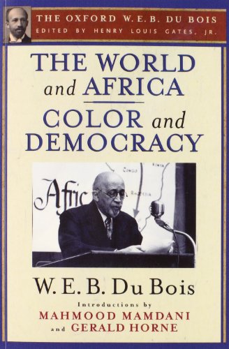 The World and Africa and Color and Democracy (The Oxford W. E. B. Du Bois)