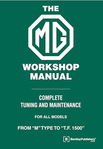 The MG Workshop Manual: 1929-1955: Complete Tuning and Maintenance For Models M Type to TF 1500 The MG Workshop Manual: 1929-1955: Complete Tuning and Maintenance For Models M Type to TF 1500