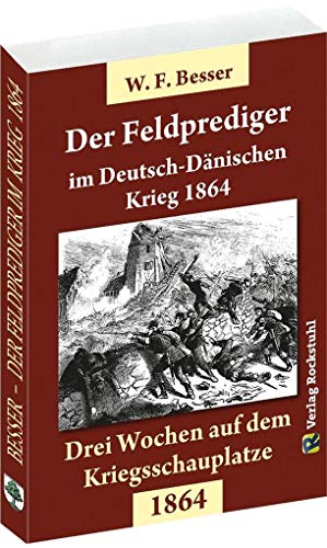 Augenzeugenbericht: Drei Wochen auf dem Kriegsschauplatze - Deutsch-Dänische Krieg vom 16. Januar bis 30. Oktober 1864