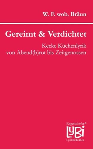 Gereimt & Verdichtet: Kecke Küchenlyrik von Abend(b)rot bis Zeitgenossen (Engelsdorfer Lyrikbibliothek)