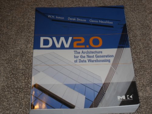 DW 2.0: The Architecture for the Next Generation of Data Warehousing (Morgan Kaufman Series in Data Management Systems) von Morgan Kaufmann