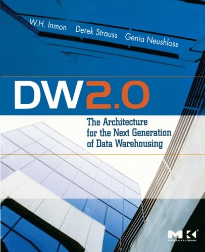 DW 2.0: The Architecture for the Next Generation of Data Warehousing (Morgan Kaufman Series in Data Management Systems) von Morgan Kaufmann