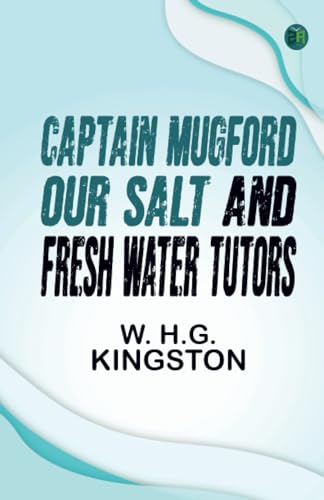 Captain Mugford: Our Salt and Fresh Water Tutors von Zinc Read