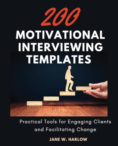 200 Motivational Interviewing Templates: Practical Tools for Engaging Clients and Facilitating Change von Jstone Publishing