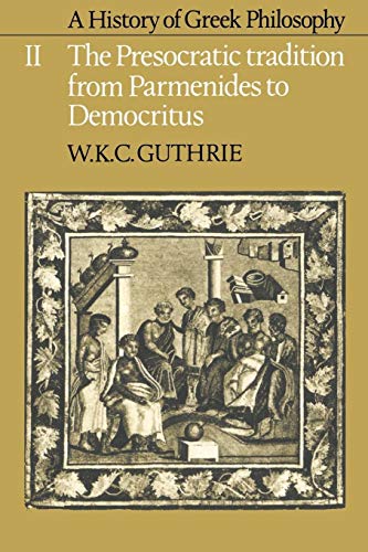 A History of Greek Philosophy: The Presocratic Tradition from Parmenides to Democritus Volume II: Volume 2, the Presocratic Tradition from Parmenides to Democritus