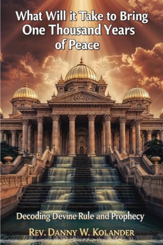What Will it Take to Bring One Thousand Years of Peace: Decoding Divine Ruel and Prophecy von PublishDrive