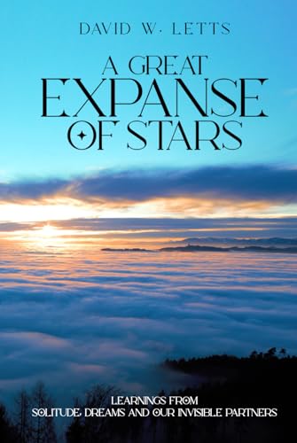 A GREAT EXPANSE OF STARS: Learnings from Solitude, Dreams and Our Invisible Partners von Native Book Publishing