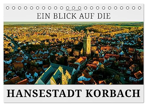 Ein Blick auf die Hansestadt Korbach (Tischkalender 2025 DIN A5 quer), CALVENDO Monatskalender von CALVENDO