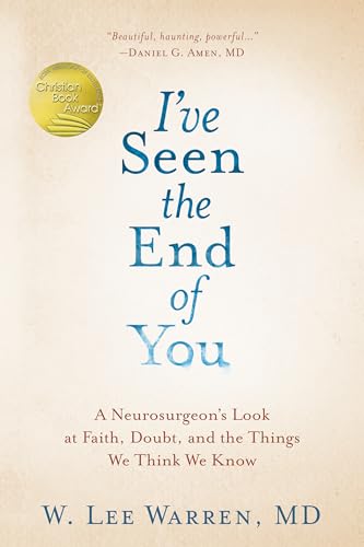 I've Seen the End of You: A Neurosurgeon's Look at Faith, Doubt, and the Things We Think We Know von Waterbrook