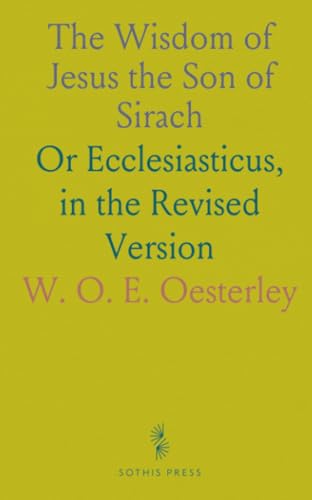 The Wisdom of Jesus the Son of Sirach: Or Ecclesiasticus, in the Revised Version von Sothis Press