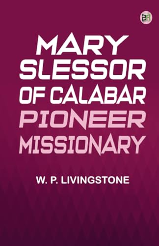 Mary Slessor of Calabar: Pioneer Missionary von Zinc Read