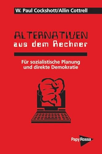 Alternativen aus dem Rechner. Für sozialistische Planung und direkte Demokratie Alternativen aus dem Rechner. Für sozialistische Planung und direkte Demokratie