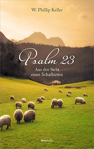 Psalm 23: Aus der Sicht eines Schafhirten von Gerth Medien GmbH