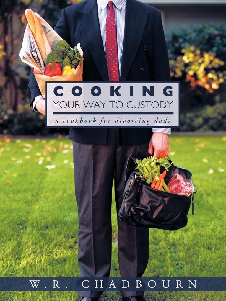 Cooking Your Way to Custody von Trafford Publishing