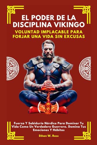 EL PODER DE LA DISCIPLINA VIKINGO: VOLUNTAD IMPLACABLE PARA FORJAR UNA VIDA SIN EXCUSAS. Fuerza Y Sabiduría Nórdica Para Dominar Tu Vida Como Un Verdadero Guerrero. Domina Tus Emociones Y Hábitos von Independently published