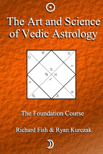 The Art and Science of Vedic Astrology: The Foundation Course von CREATESPACE