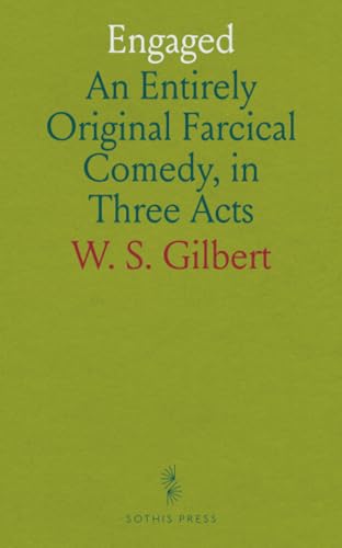 Engaged: An Entirely Original Farcical Comedy, in Three Acts von Sothis Press