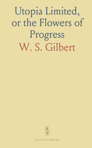 Utopia Limited, or the Flowers of Progress von Sothis Press