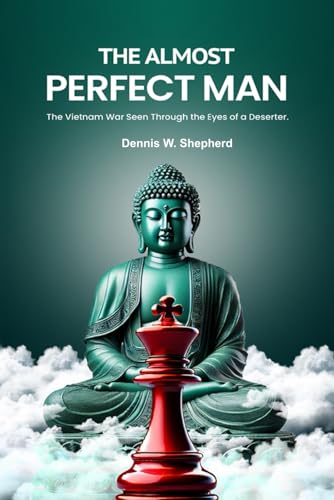 The Almost Perfect Man: The Vietnam War Seen Through the Eyes of a Deserter von Independent Publisher