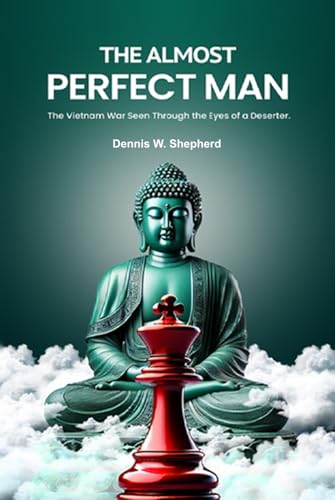 The Almost Perfect Man: The Vietnam War Seen Through the Eyes of a Deserter von Independent Publisher
