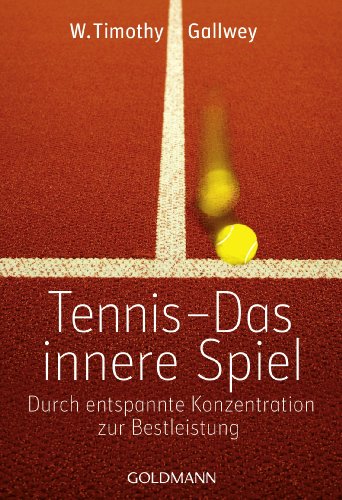 Tennis - Das innere Spiel: Durch entspannte Konzentration zur Bestleistung von Goldmann TB