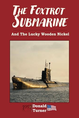 THE FOXTROT SUBMARINE: And The Lucky Wooden Nickel von Self Publishing