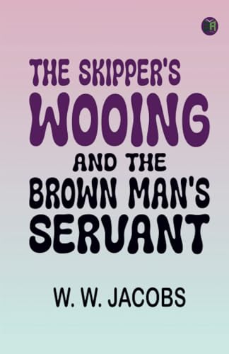 The Skipper's Wooing, and The Brown Man's Servant von Zinc Read