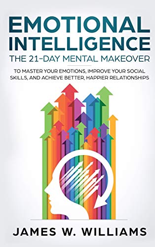 Emotional Intelligence: The 21-Day Mental Makeover to Master Your Emotions, Improve Your Social Skills, and Achieve Better, Happier Relationships (Practical Emotional Intelligence) von SD Publishing LLC
