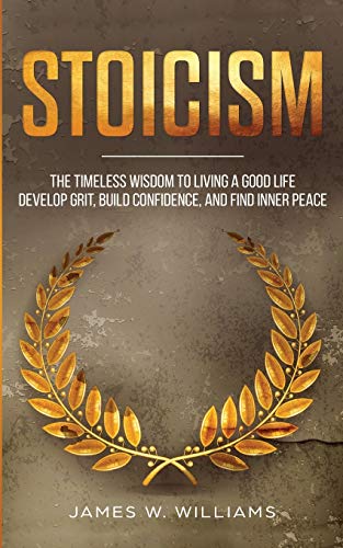 Stoicism: The Timeless Wisdom to Living a Good life - Develop Grit, Build Confidence, and Find Inner Peace (Practical Emotional Intelligence) von SD Publishing LLC