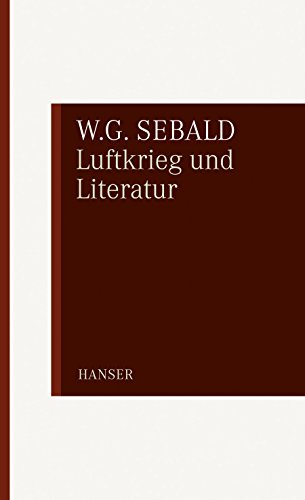 Luftkrieg und Literatur: Mit einem Essay zu Alfred Andersch Luftkrieg und Literatur: Mit einem Essay zu Alfred Andersch