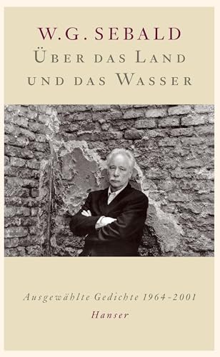 Über das Land und das Wasser: Ausgewählte Gedichte 1964-2001 Über das Land und das Wasser: Ausgewählte Gedichte 1964-2001 von HANSER FACHBUCHVERLAG
