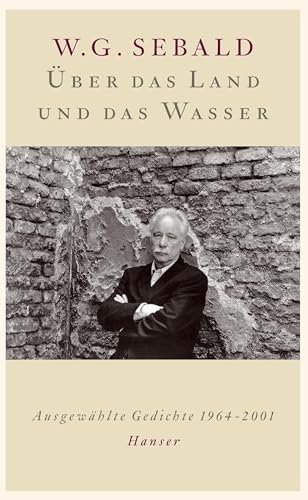 Über das Land und das Wasser: Ausgewählte Gedichte 1964-2001 von Hanser, Carl GmbH + Co.