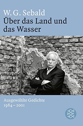 Über das Land und das Wasser: Ausgewählte Gedichte 1964 - 2001 von FISCHERVERLAGE